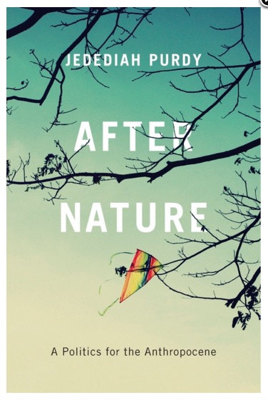 After Nature: A Politics for the Anthropocene, Jedediah Purdy